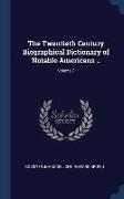 The Twentieth Century Biographical Dictionary of Notable Americans .., Volume 7