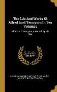 The Life And Works Of Alfred Lord Tennyson In Ten Volumes: Alfred Lord Tennyson, A Memoir By His Son