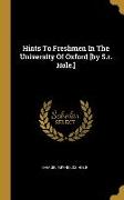 Hints To Freshmen In The University Of Oxford [by S.r. Hole.]