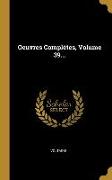 Oeuvres Complètes, Volume 39