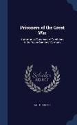 Prisoners of the Great War: Authoritative Statement of Conditions in the Prison Camps of Germany