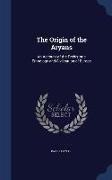 The Origin of the Aryans: An Account of the Prehistoric Ethnology and Civilisation of Europe