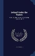 Ireland Under the Tudors: With a Succinct Account of the Earlier History, Volume 3