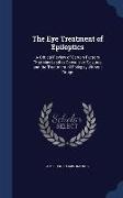 The Eye Treatment of Epileptics: A Critical Review of Certain Factors That May Lead to Convulsive Seizures and the Treatment of Epilepsy Without Drugs