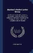 Martine's Perfect Letter Writer: And American Manual Of Etiquette, Combined.: A Work For The Use Of Ladies And Gentlemen, Containing Over 300 Model Le