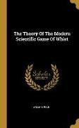 The Theory Of The Modern Scientific Game Of Whist