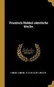 Friedrich Hebbel sämtliche Werke