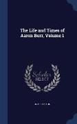 The Life and Times of Aaron Burr, Volume 1