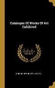 Catalogue Of Works Of Art Exhibited