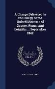 A Charge Delivered to the Clergy of the United Dioceses of Ossory, Ferns, and Leighlin ... September 1842