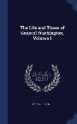 The Life and Times of General Washington, Volume 1