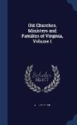 Old Churches, Ministers and Families of Virginia, Volume 1