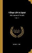 Village Life In Egypt: With Sketches Of The Saïd, Volume 1