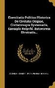 Exercitatio Politico Historica De Civitatis Origine, Civitatvmqve Systematis, Exemplo Reipvbl. Batavorvm Illvstratis