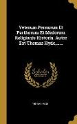 Veterum Persarum Et Parthorum Et Medorum Religionis Historia. Autor Est Thomas Hyde