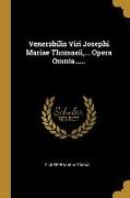 Venerabilis Viri Josephi Mariae Thomasii, ... Opera Omnia