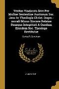 Veritas Vindicata Sive Per Multae Sententiae Auctorum Soc. Jesu In Theologia Christ. Dogm.-morali Minus Sincere Relatae Suaeque Integritati A Quodam E