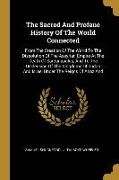 The Sacred And Profane History Of The World Connected: From The Creation Of The World To The Dissolution Of The Assyrian Empire At The Death Of Sardan