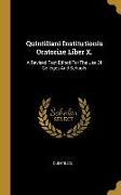 Quintiliani Institutionis Oratoriae Liber X.: A Revised Text Edited For The Use Of Colleges And Schools