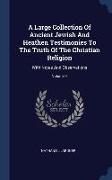 A Large Collection Of Ancient Jewish And Heathen Testimonies To The Truth Of The Christian Religion: With Notes And Observations, Volume 4