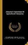 Johnston's Catechism Of Agricultural Chemistry