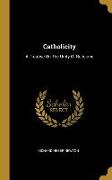 Catholicity: A Treatise On The Unity Of Religions
