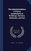 The Superintendence of Piping Installations in Buildings, Sanitary, Hydraulic, and Gas