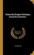 Revue Du Progres Politique, Social Et Littéraire