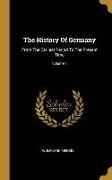 The History Of Germany: From The Earliest Period To The Present Time, Volume 1