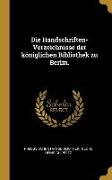 Die Handschriften-Verzeichnisse der königlichen Bibliothek zu Berlin