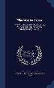 The War in Texas: A Review of Facts and Circumstances, Showing That This Contest Is a Crusade Against Mexico