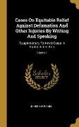 Cases On Equitable Relief Against Defamation And Other Injuries By Writing And Speaking: Supplementary To Ame's Cases In Equity Jurisdiction, Volume 1