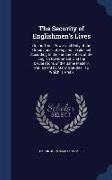The Security of Englishmen's Lives: Or, the Trust, Power and Duty of the Grand Juries of England: Explained According to the Fundamentals of the Engli