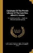 Catalogue Of The Private Library Of The Late Hon. Albert G. Greene: To Be Sold By Auction ... March 29, 1869, And Succeeding Days