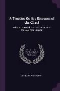 A Treatise on the Diseases of the Chest: Being a Course of Lectures Delivered at the New York Hospital