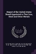 Report of the United States Board Appointed to Test Iron, Steel and Other Metals