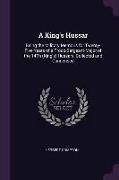 A King's Hussar: Being the Military Memoirs for Twenty-Five Years of a Troop-Sergeant-Major of the 14th (King's) Hussars, Collected and