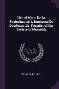 Life of Mme. de la Rochefoucauld, Duchesse de Doudeauville, Founder of the Society of Nazareth