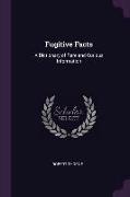 Fugitive Facts: A Dictionary of Rare and Curious Information