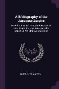 A Bibliography of the Japanese Empire: To Which Is Added a Facsimile-Reprint Of: Léon Pagès, Bibliographie Japonaise Depuis Le Xve Siècle Jusqu'á 1859