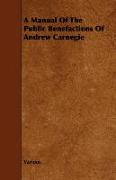 A Manual of the Public Benefactions of Andrew Carnegie