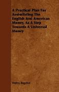 A Practical Plan for Assimilating the English and American Money, as a Step Towards a Universal Money