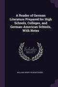 A Reader of German Literature Prepared for High Schools, Colleges, and German-American Schools, with Notes