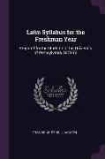 Latin Syllabus for the Freshman Year: Prepared for the Students in the University of Pennsylvania, 1871-72