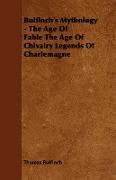 Bulfinch's Mythology - The Age of Fable the Age of Chivalry Legends of Charlemagne