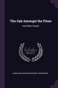 The Oak Amongst the Pines: And Other Poems