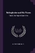 Bolingbroke and His Times: Period I. the Reign of Queen Anne