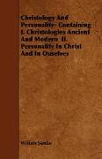 Christology and Personality- Containing I. Christologies Ancient and Modern II. Personality in Christ and in Ouselves