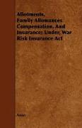 Allotments, Family Allowances Compensation, and Insurance, Under, War Risk Insurance ACT