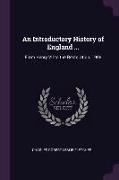 An Introductory History of England ...: From Henry VII to the Restoration. 1908